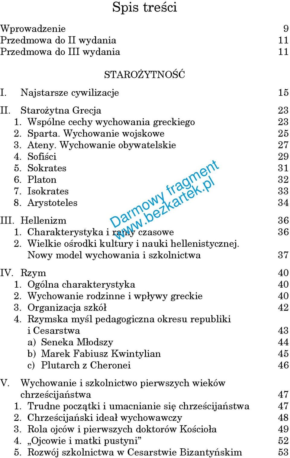 Charakterystyka i ramy czasowe 36 2. Wielkie ośrodki kultury i nauki hellenistycznej. Nowy model wychowania i szkolnictwa 37 IV. Rzym 40 1. Ogólna charakterystyka 40 2.