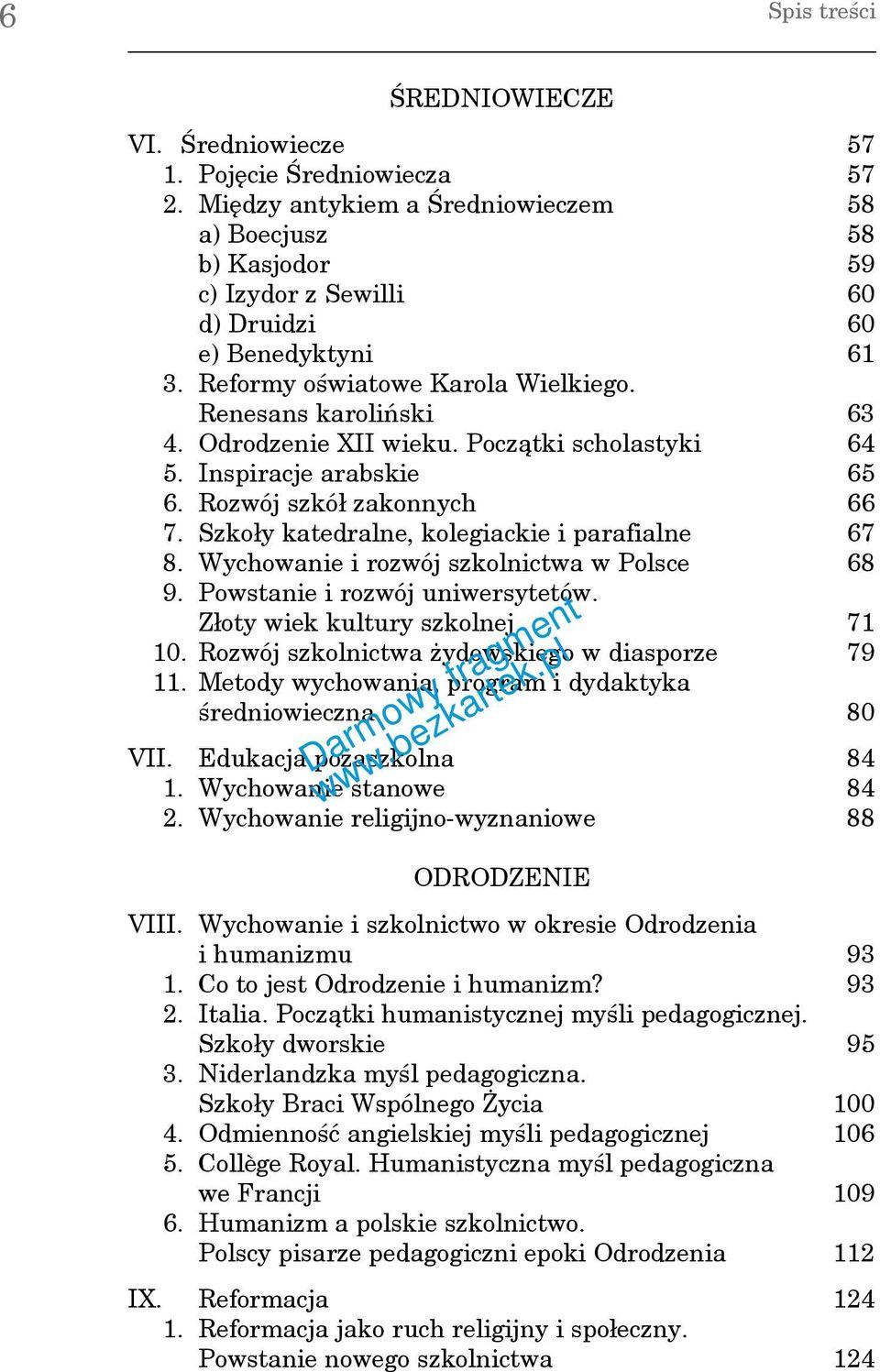 Odrodzenie XII wieku. Początki scholastyki 64 5. Inspiracje arabskie 65 6. Rozwój szkół zakonnych 66 7. Szkoły katedralne, kolegiackie i parafialne 67 8. Wychowanie i rozwój szkolnictwa w Polsce 68 9.