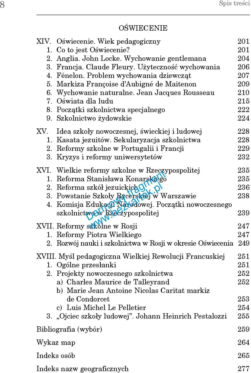 Początki szkolnictwa specjalnego 222 9. Szkolnictwo żydowskie 224 XV. Idea szkoły nowoczesnej, świeckiej i ludowej 228 1. Kasata jezuitów. Sekularyzacja szkolnictwa 228 2.