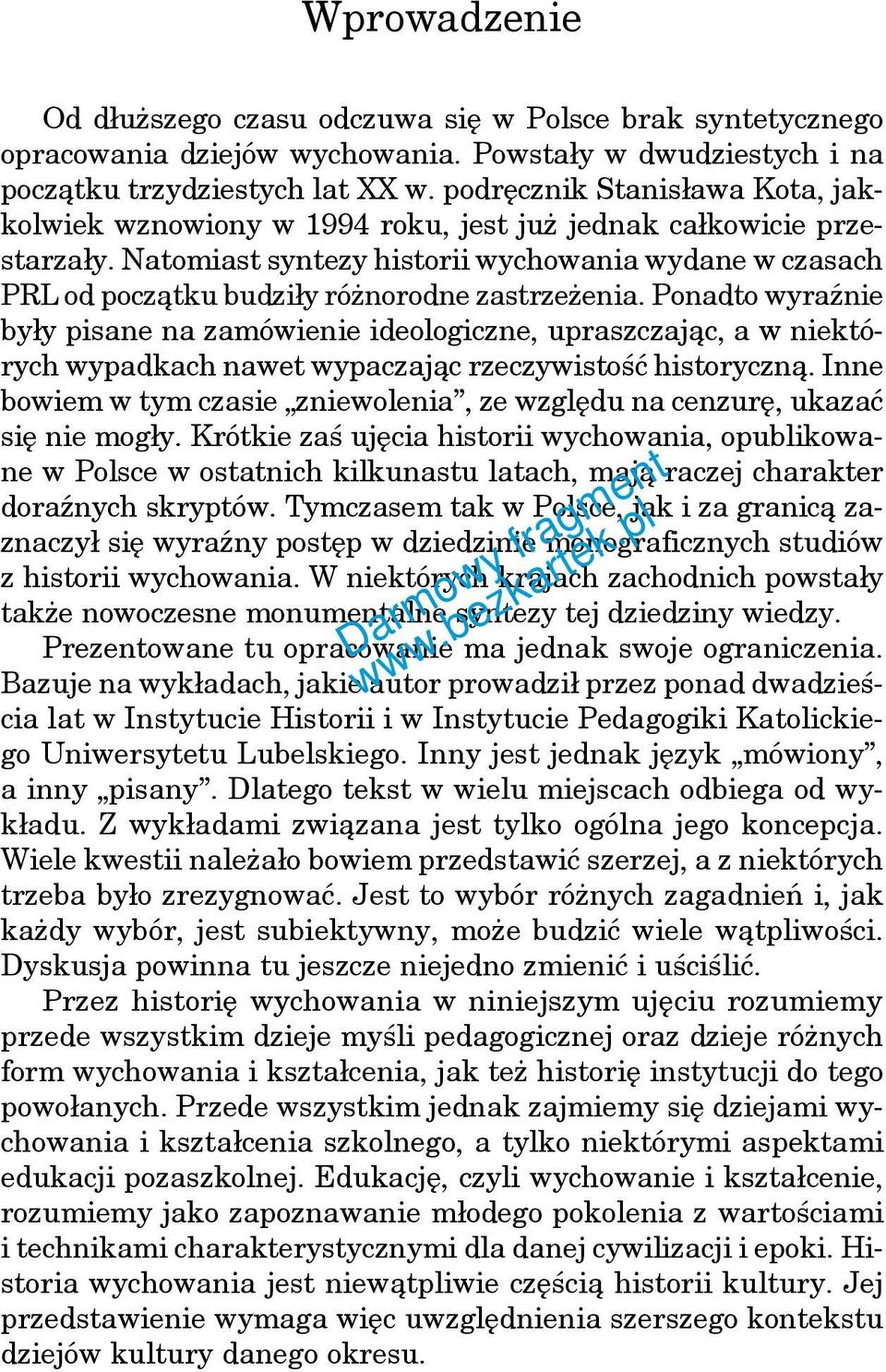 Natomiast syntezy historii wychowania wydane w czasach PRL od początku budziły różnorodne zastrzeżenia.