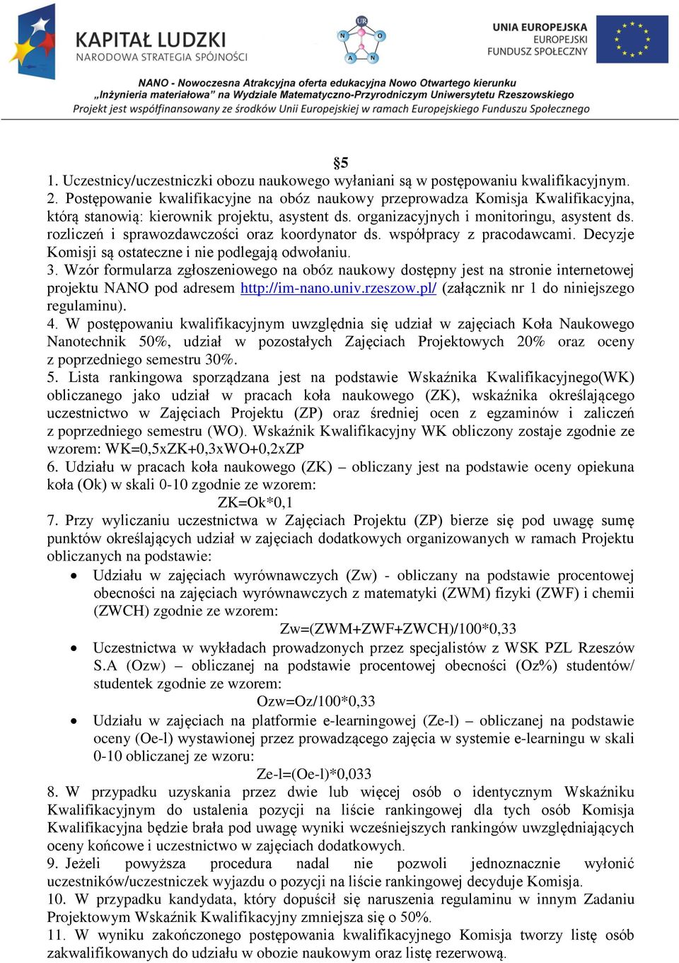 rozliczeń i sprawozdawczości oraz koordynator ds. współpracy z pracodawcami. Decyzje Komisji są ostateczne i nie podlegają odwołaniu. 3.