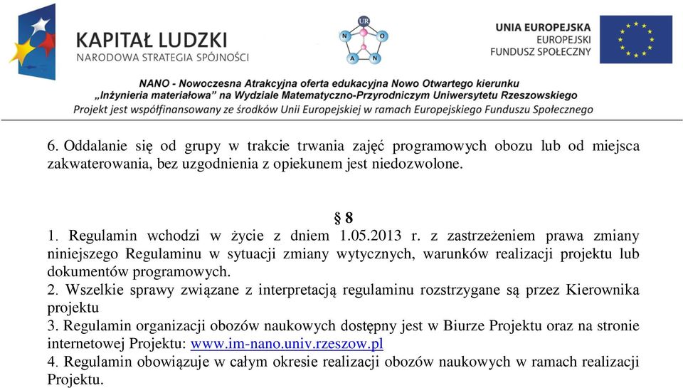 z zastrzeżeniem prawa zmiany niniejszego Regulaminu w sytuacji zmiany wytycznych, warunków realizacji projektu lub dokumentów programowych. 2.
