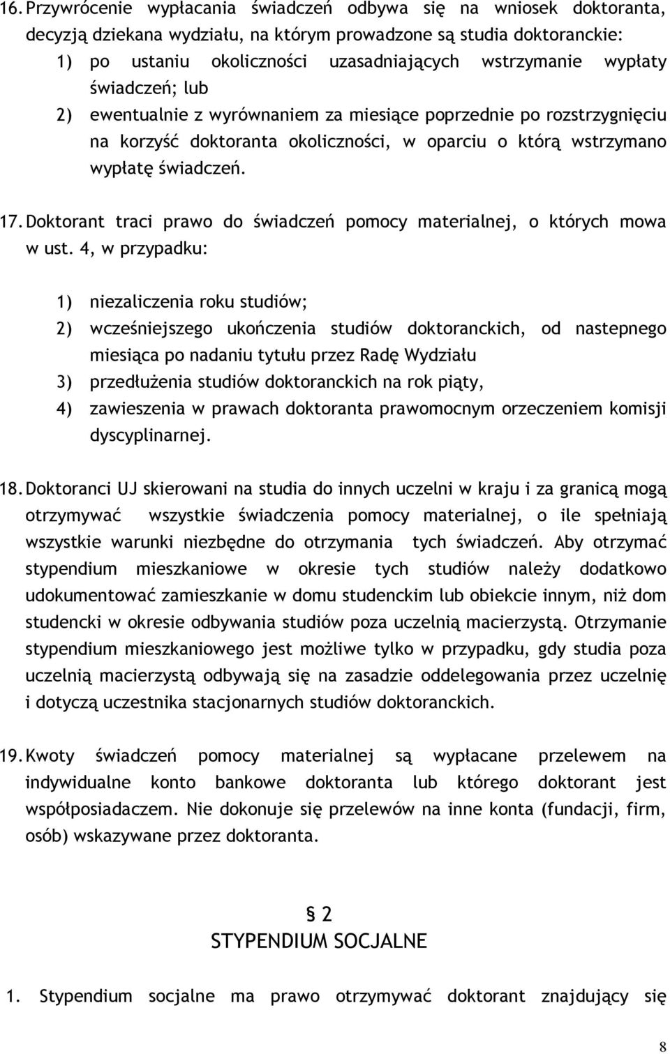 Doktorant traci prawo do świadczeń pomocy materialnej, o których mowa w ust.