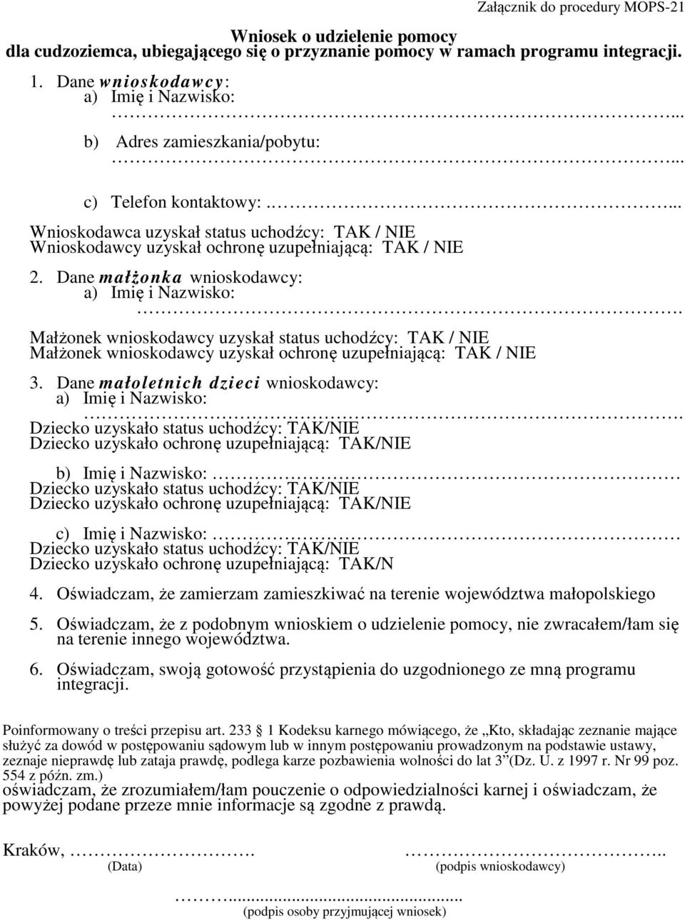 Małżonek wnioskodawcy uzyskał status uchodźcy: TAK / NIE Małżonek wnioskodawcy uzyskał ochronę uzupełniającą: TAK / NIE 3. Dane małoletnich dzieci wnioskodawcy: a) Imię i Nazwisko:.