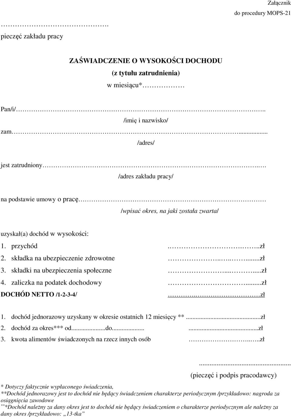 składki na ubezpieczenia społeczne......zł 4. zaliczka na podatek dochodowy...zł DOCHÓD NETTO /1-2-3-4/. zł 1. dochód jednorazowy uzyskany w okresie ostatnich 12 miesięcy **...zł 2.