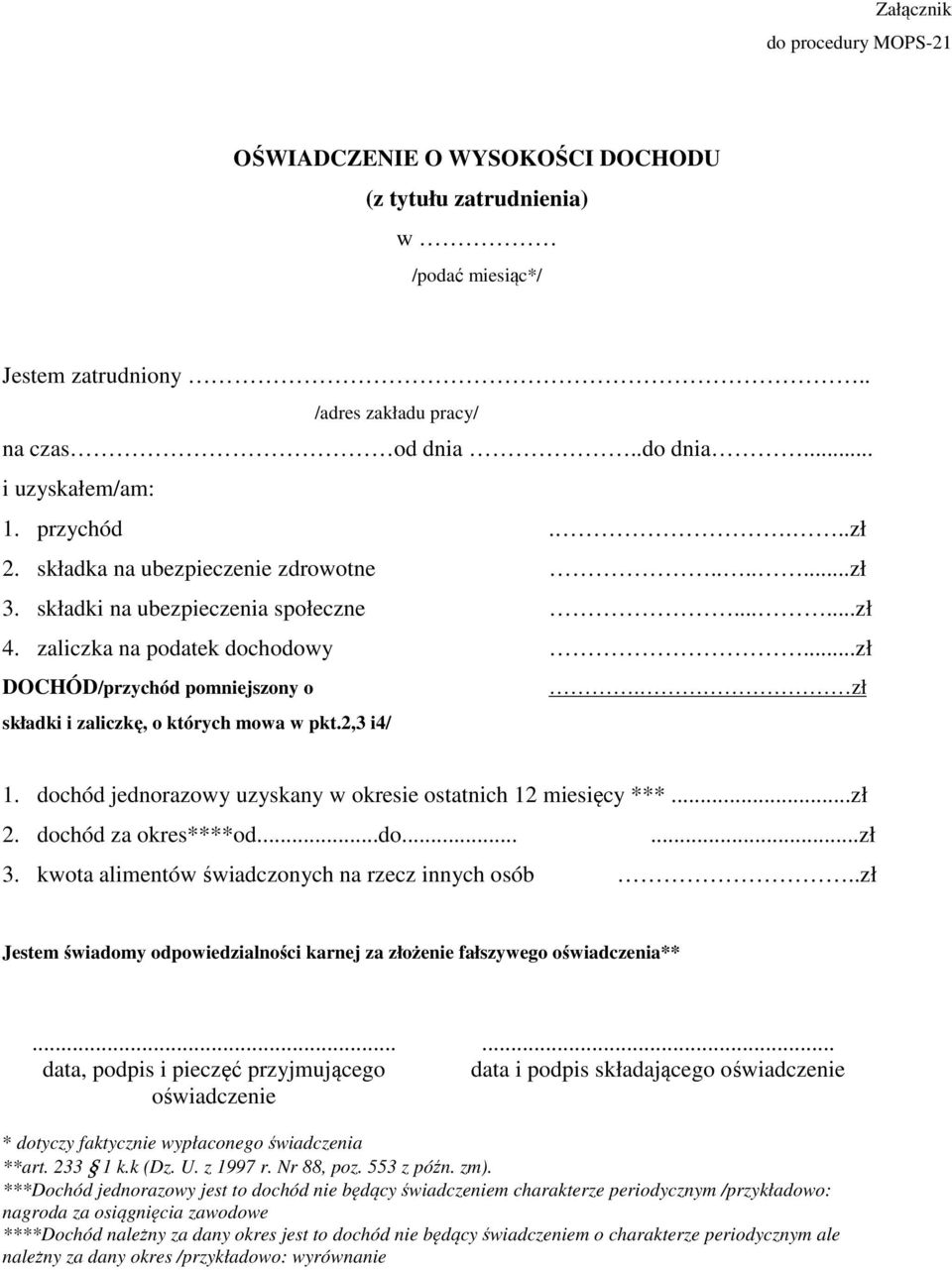 zł składki i zaliczkę, o których mowa w pkt.2,3 i4/ 1. dochód jednorazowy uzyskany w okresie ostatnich 12 miesięcy ***...zł 2. dochód za okres****od...do......zł 3.