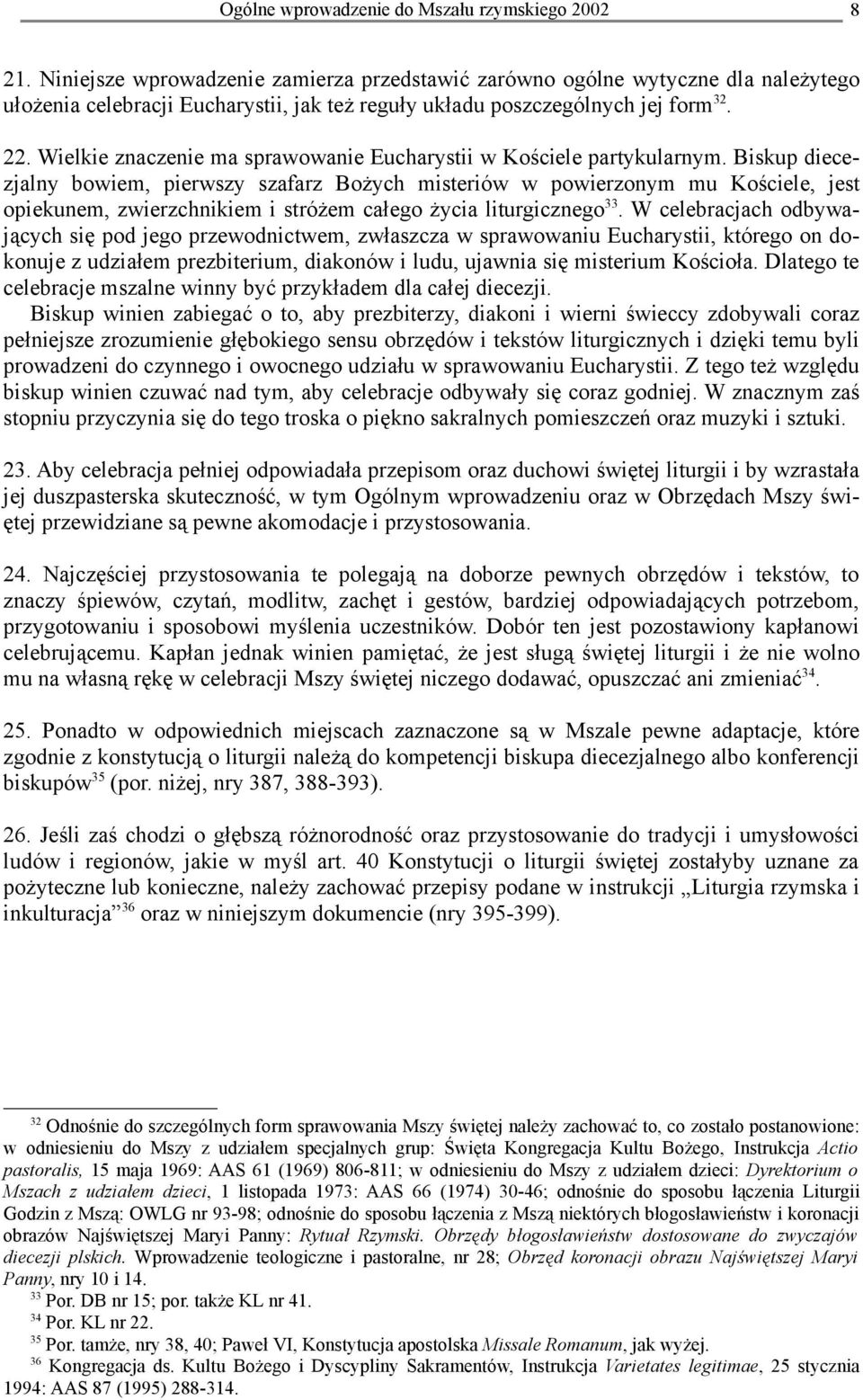 Biskup diecezjalny bowiem, pierwszy szafarz Bożych misteriów w powierzonym mu Kościele, jest opiekunem, zwierzchnikiem i stróżem całego życia liturgicznego 33.