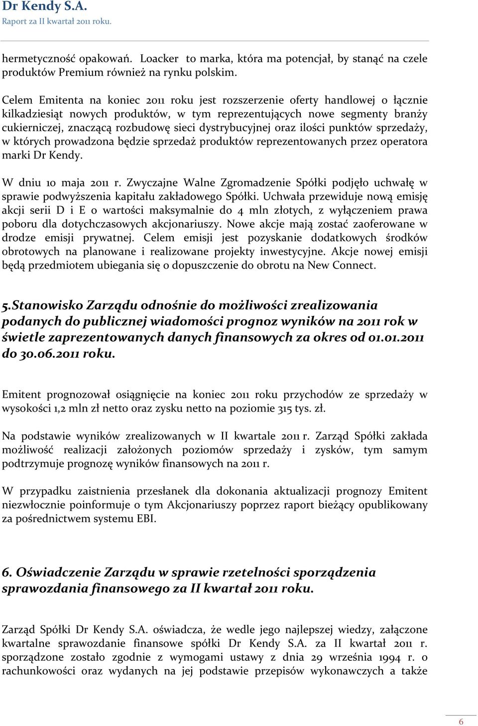dystrybucyjnej oraz ilości punktów sprzedaży, w których prowadzona będzie sprzedaż produktów reprezentowanych przez operatora marki Dr Kendy. W dniu 10 maja 2011 r.