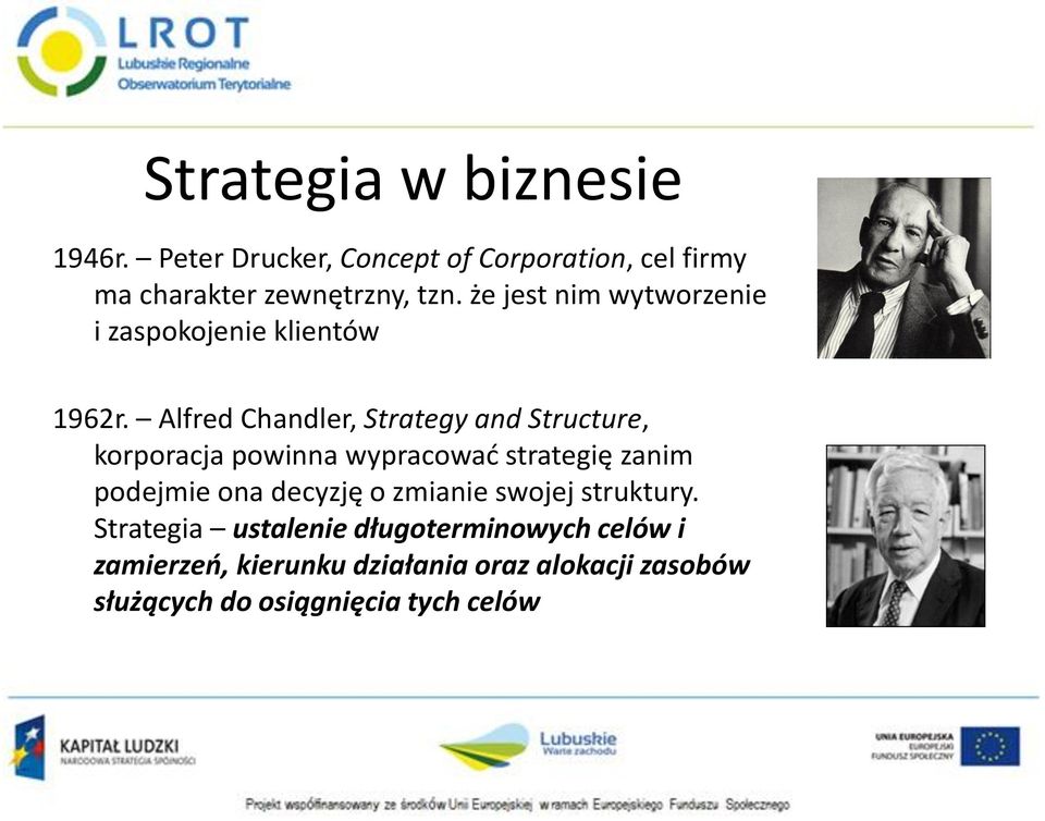 Alfred Chandler, Strategy and Structure, korporacja powinna wypracować strategię zanim podejmie ona decyzję