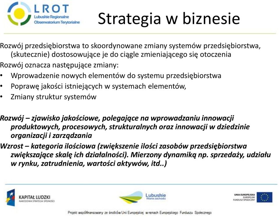zjawisko jakościowe, polegające na wprowadzaniu innowacji produktowych, procesowych, strukturalnych oraz innowacji w dziedzinie organizacji i zarządzania Wzrost kategoria