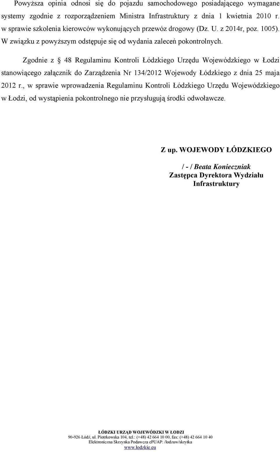 Zgodnie z 48 Regulaminu Kontroli Łódzkiego Urzędu Wojewódzkiego w Łodzi stanowiącego załącznik do Zarządzenia Nr 134/2012 Wojewody Łódzkiego z dnia 25 maja 2012 r.