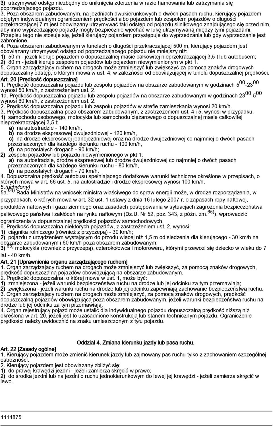 przekraczającej 7 m jest obowiązany utrzymywać taki odstęp od pojazdu silnikowego znajdującego się przed nim, aby inne wyprzedzające pojazdy mogły bezpiecznie wjechać w lukę utrzymywaną między tymi