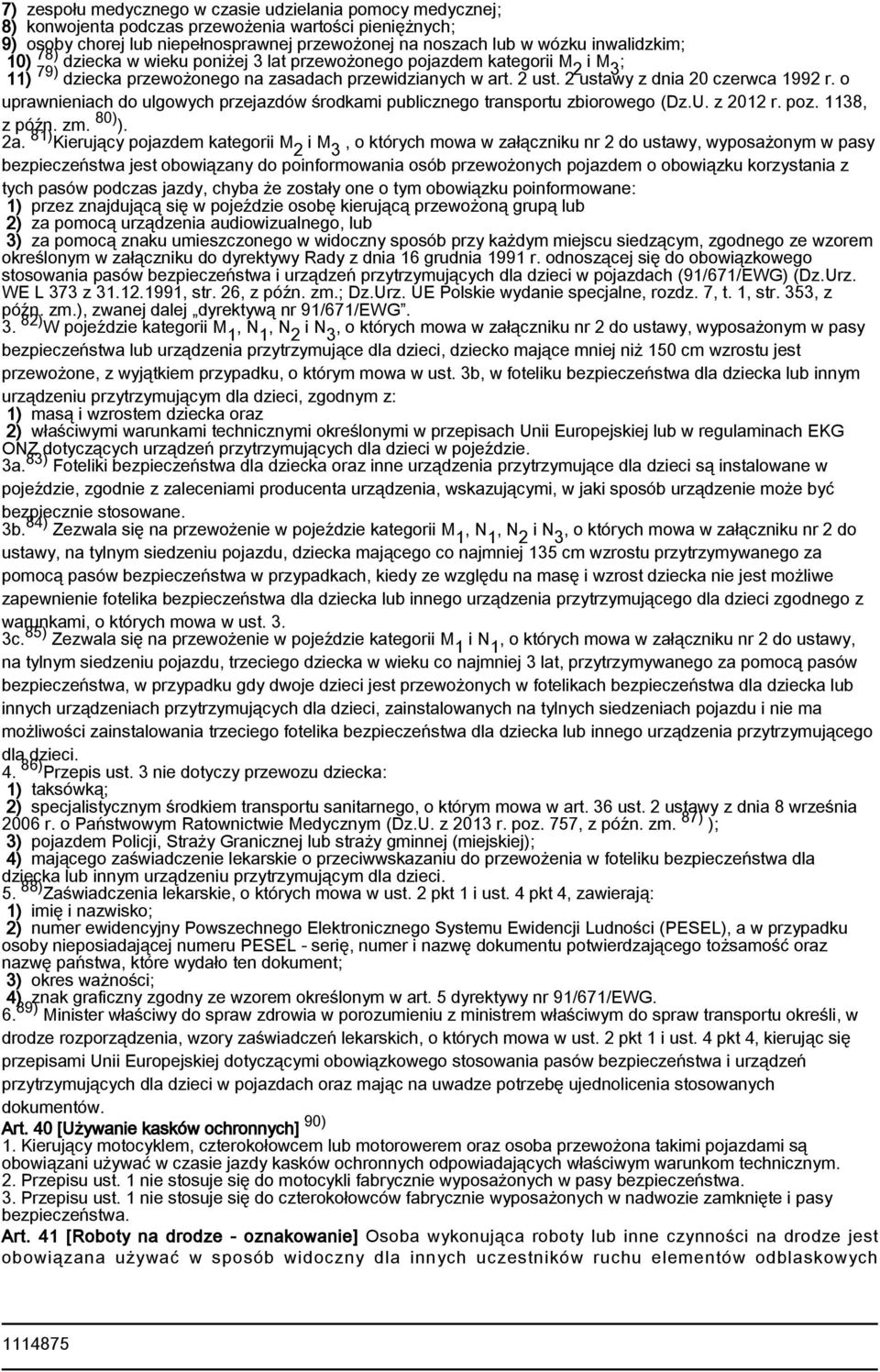 o uprawnieniach do ulgowych przejazdów środkami publicznego transportu zbiorowego (Dz.U. z 2012 r. poz. 1138, z późn. zm. 80) ). 2a.