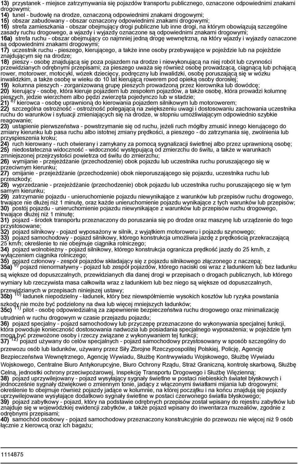 drogowego, a wjazdy i wyjazdy oznaczone są odpowiednimi znakami drogowymi; 16a) strefa ruchu - obszar obejmujący co najmniej jedną drogę wewnętrzną, na który wjazdy i wyjazdy oznaczone są
