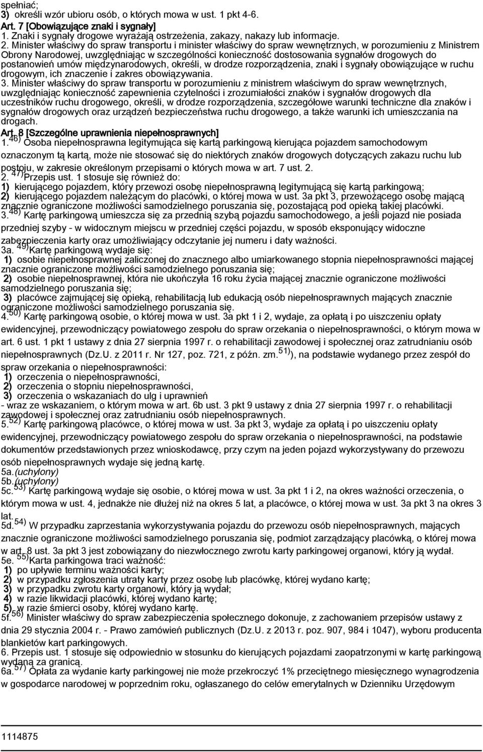 do postanowień umów międzynarodowych, określi, w drodze rozporządzenia, znaki i sygnały obowiązujące w ruchu drogowym, ich znaczenie i zakres obowiązywania. 3.