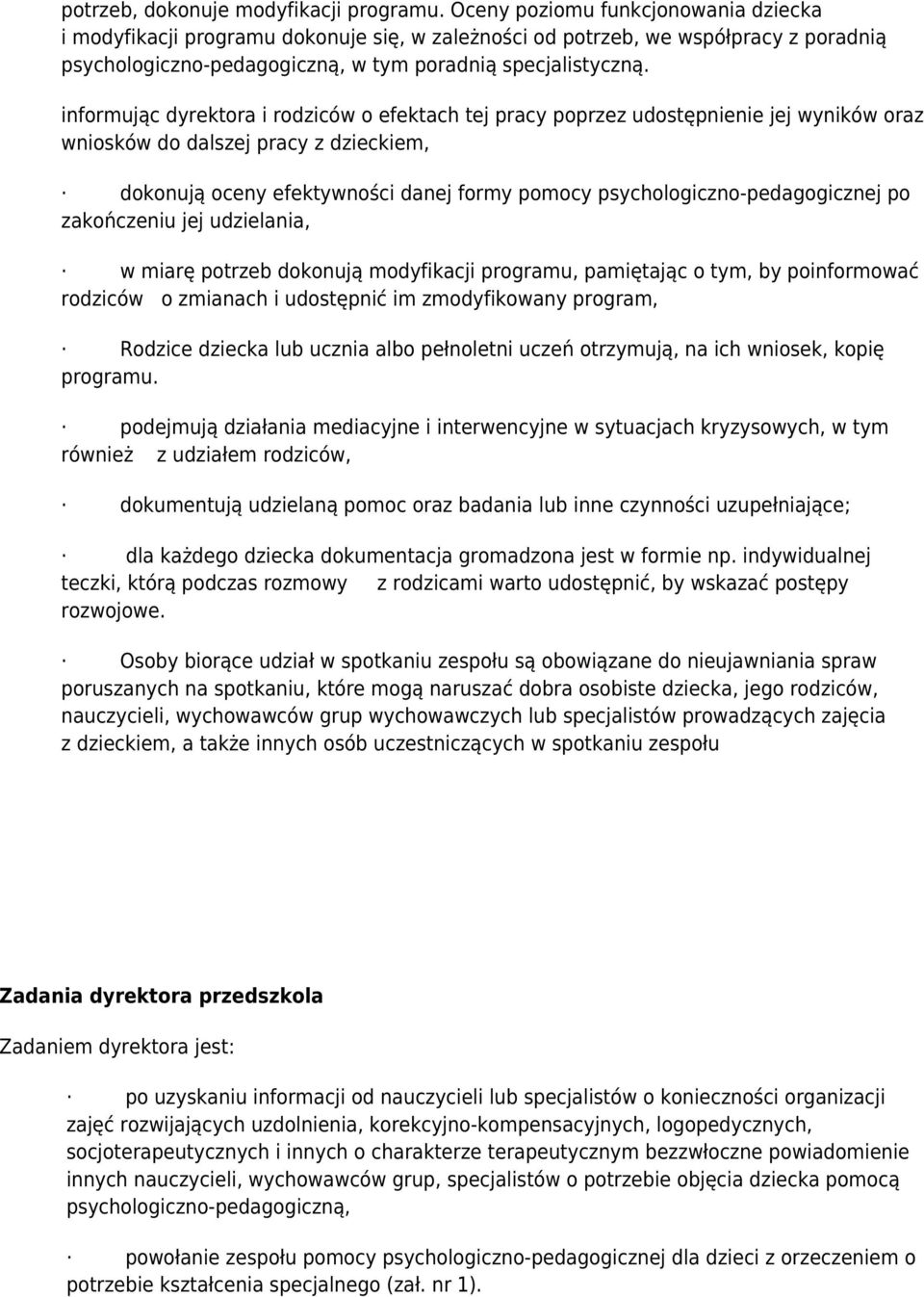 informując dyrektora i rodziców o efektach tej pracy poprzez udostępnienie jej wyników oraz wniosków do dalszej pracy z dzieckiem, dokonują oceny efektywności danej formy pomocy