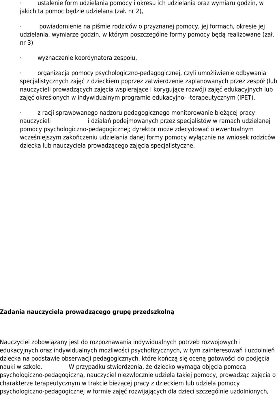 nr 3) wyznaczenie koordynatora zespołu, organizacja pomocy psychologiczno-pedagogicznej, czyli umożliwienie odbywania specjalistycznych zajęć z dzieckiem poprzez zatwierdzenie zaplanowanych przez