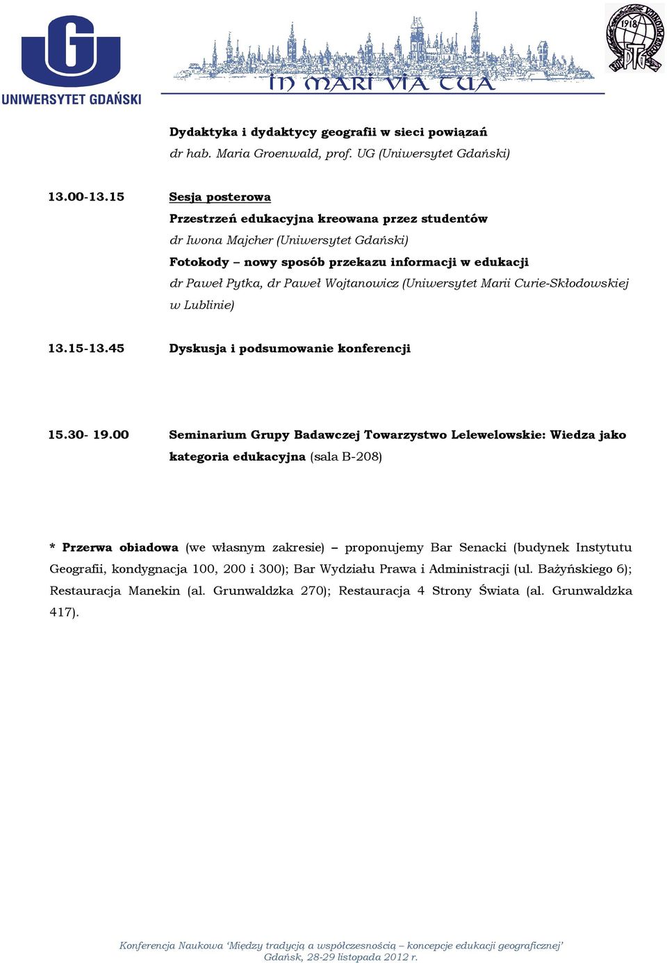 (Uniwersytet Marii Curie-Skłodowskiej w Lublinie) 13.15-13.45 Dyskusja i podsumowanie konferencji 15.30-19.