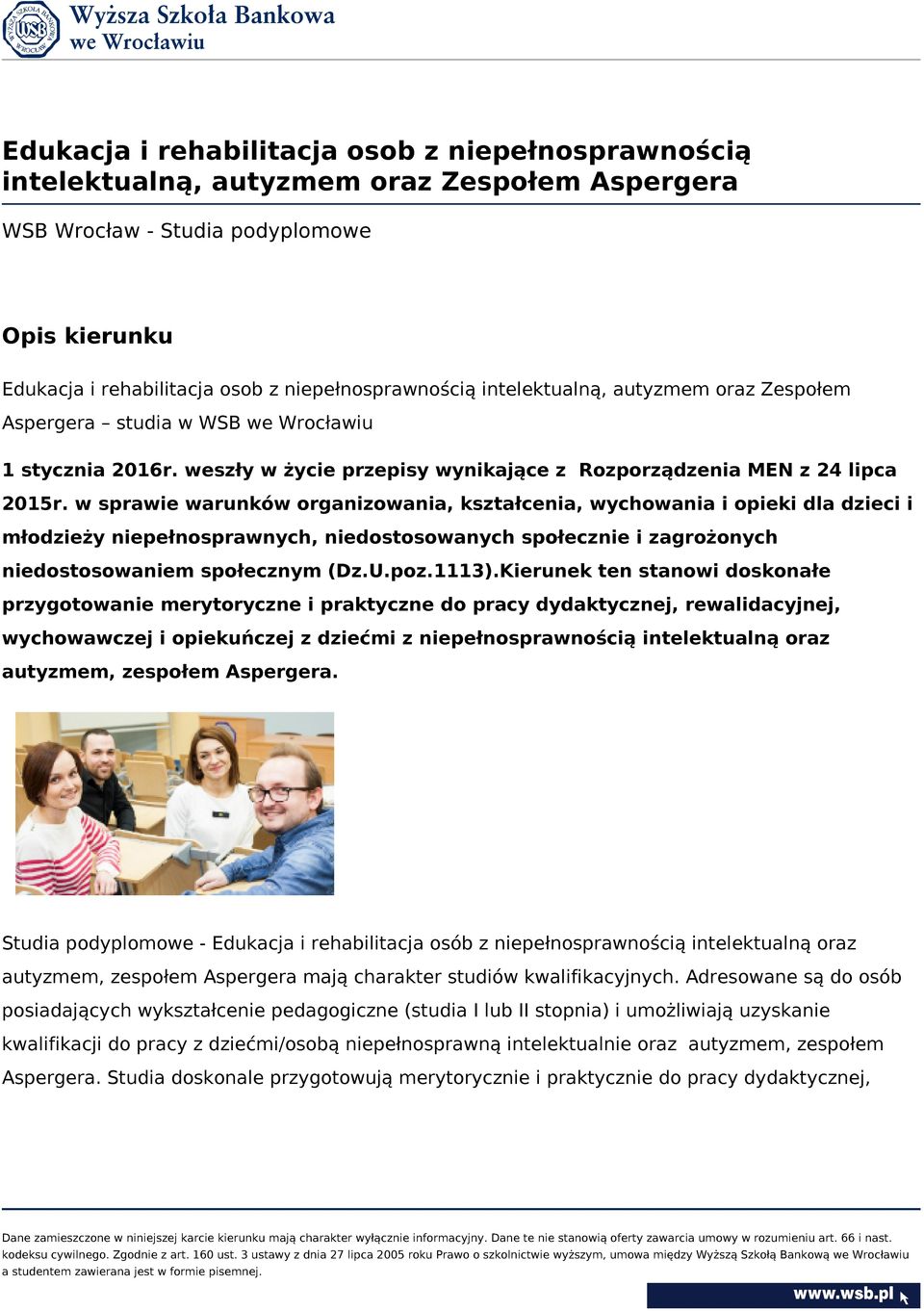 w sprawie warunków organizowania, kształcenia, wychowania i opieki dla dzieci i młodzieży niepełnosprawnych, niedostosowanych społecznie i zagrożonych niedostosowaniem społecznym (Dz.U.poz.1113).