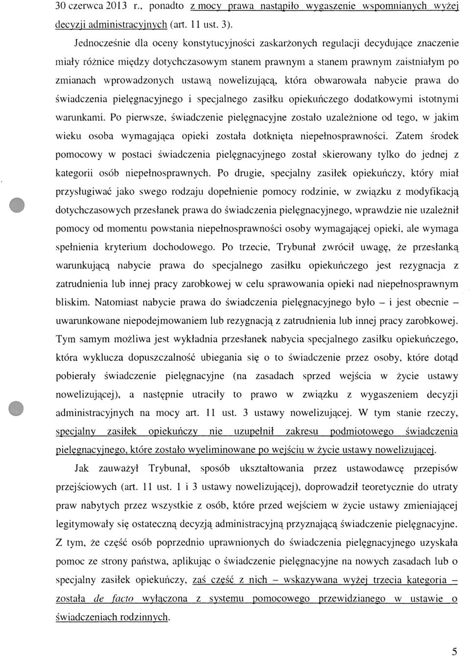 nowelizującą, która obwarowała nabycie prawa do świadczenia pielęgnacyjnego i specjalnego zasiłku opiekuńczego dodatkowymi istotnymi warunkami.