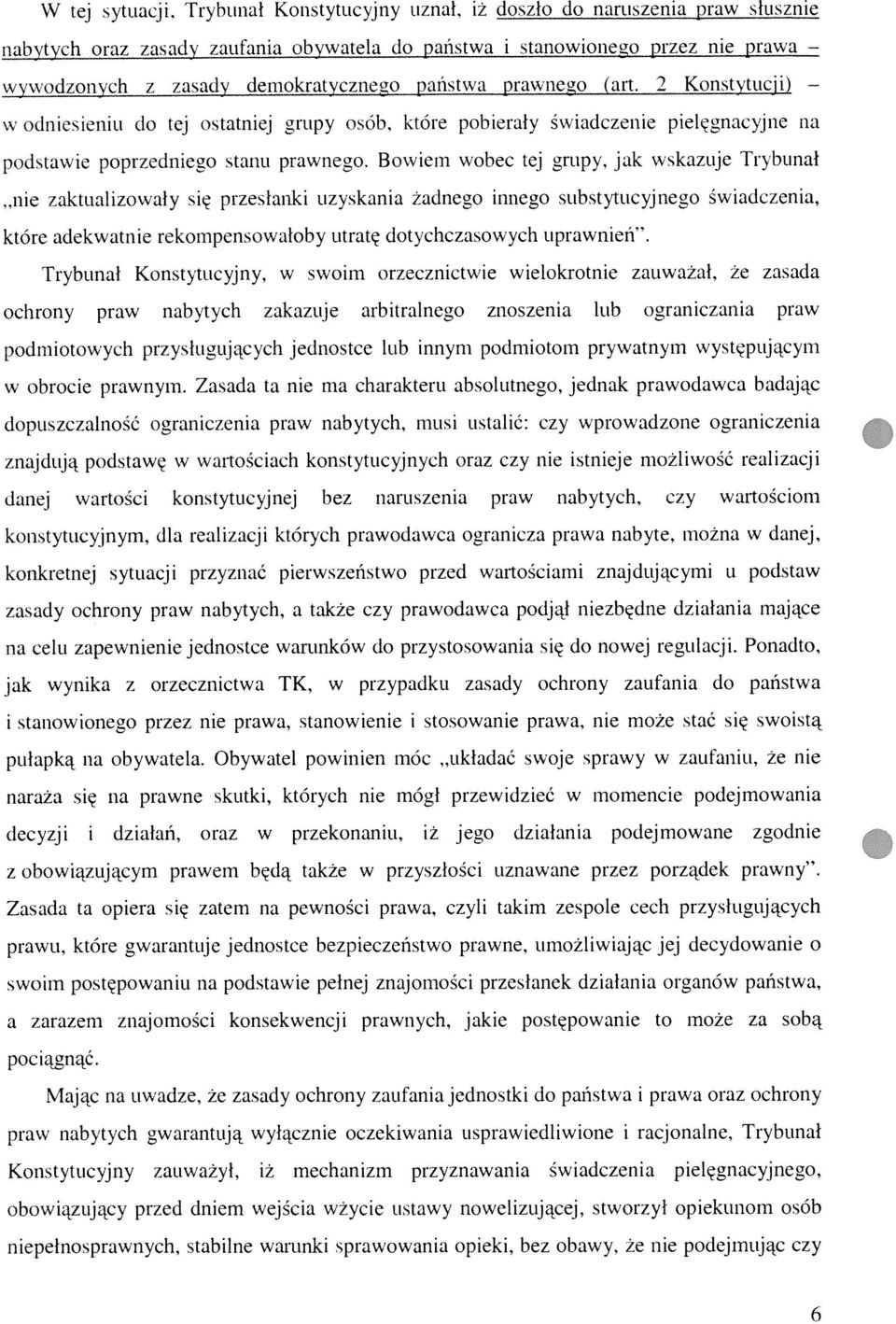 prawnego (art. 2 Konstytucji) w odniesieniu (10 tej ostatniej grupy osób, które pobierały świadczenie pielęgnacyjne na podstawie poprzedniego stanu prawnego.