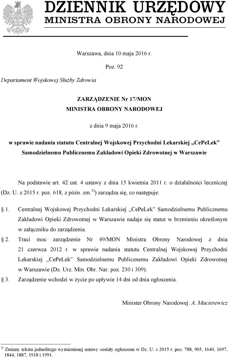 4 ustawy z dnia 15 kwietnia 2011 r. o działalności leczniczej (Dz. U. z 2015 r. poz. 618, z późn. zm. 1) ) zarządza się, co następuje: 1.