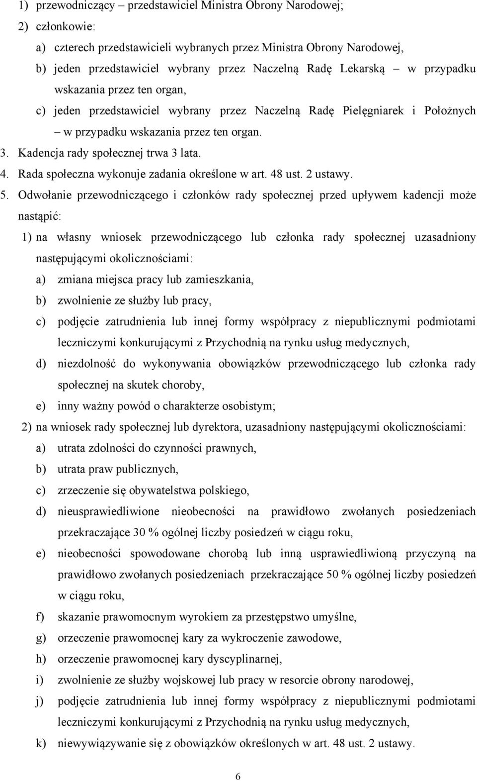 Kadencja rady społecznej trwa 3 lata. 4. Rada społeczna wykonuje zadania określone w art. 48 ust. 2 ustawy. 5.