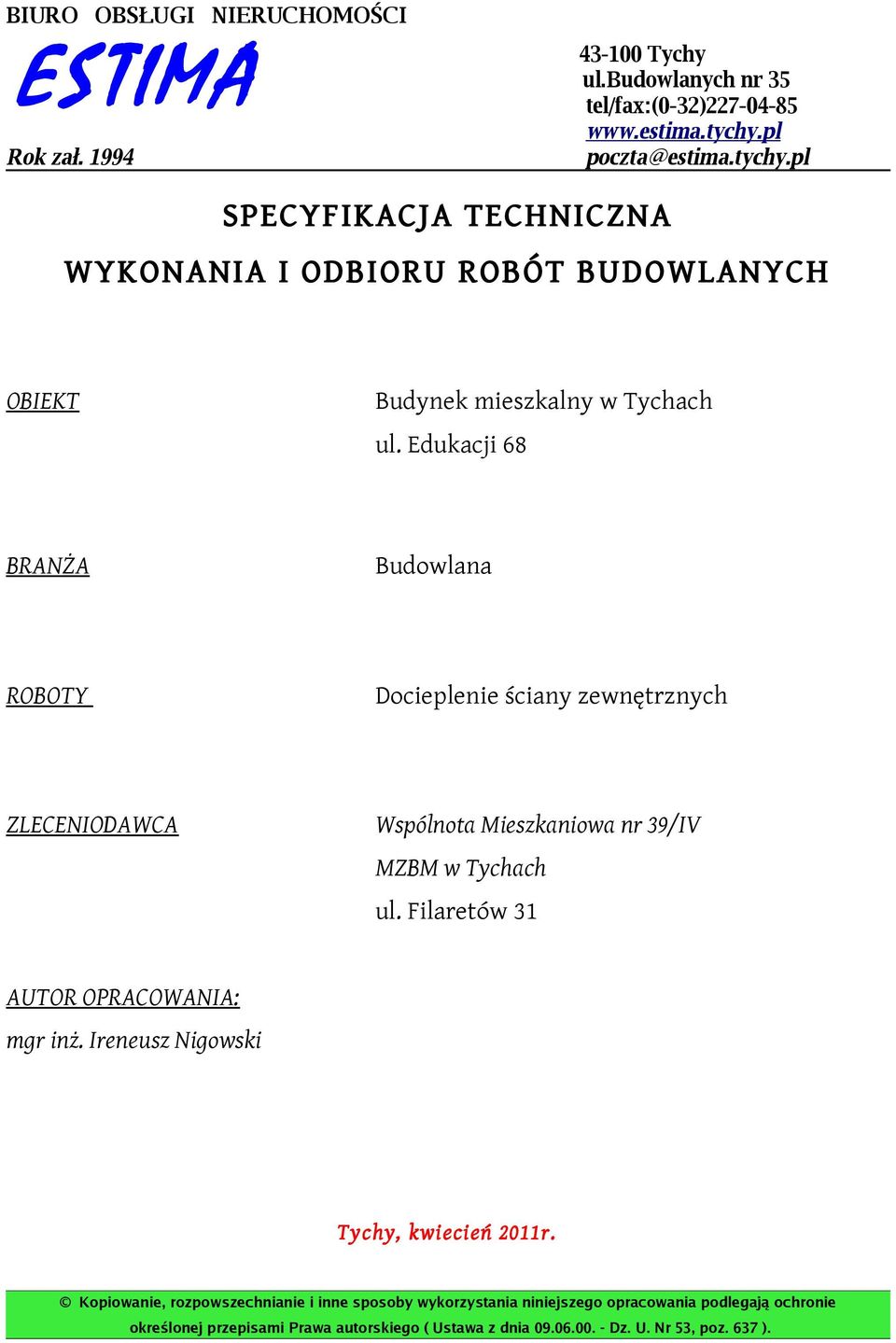 Edukacji 68 BRANŻA Budowlana ROBOTY Docieplenie ściany zewnętrznych ZLECENIODAWCA Wspólnota Mieszkaniowa nr 39/IV MZBM w Tychach ul.
