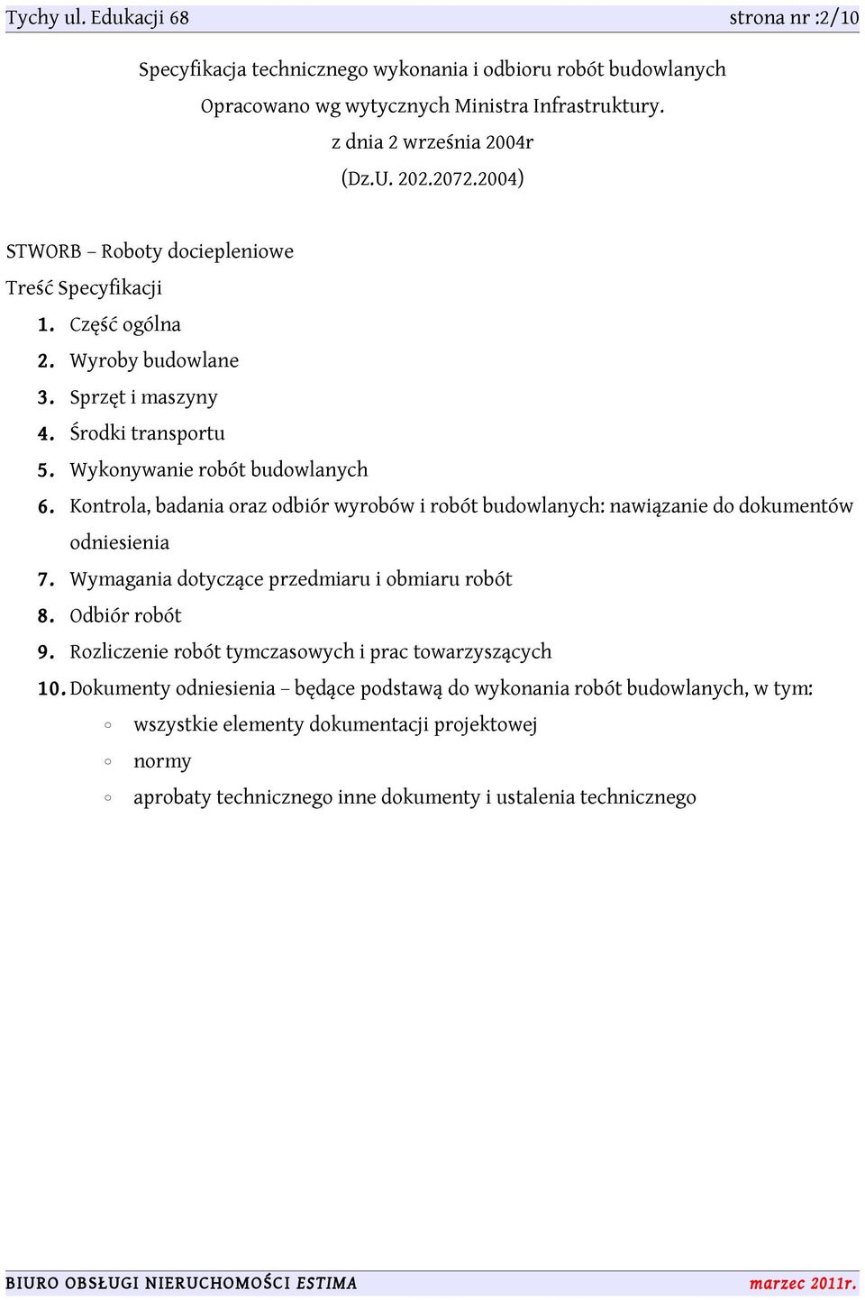 Kontrola, badania oraz odbiór wyrobów i robót budowlanych: nawiązanie do dokumentów odniesienia 7. Wymagania dotyczące przedmiaru i obmiaru robót 8. Odbiór robót 9.