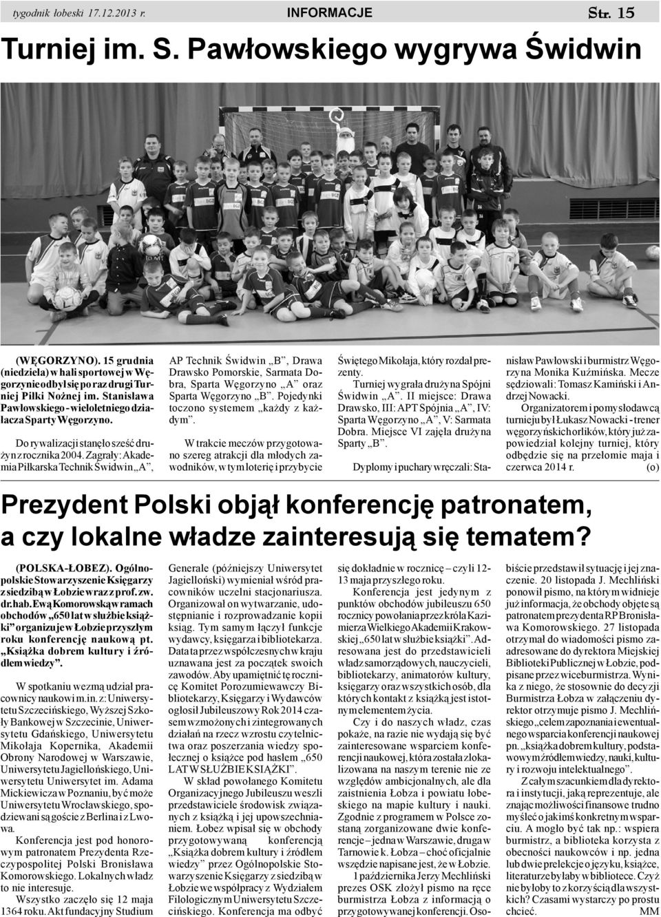 Do rywalizacji stanê³o szeœæ dru- yn z rocznika 2004.