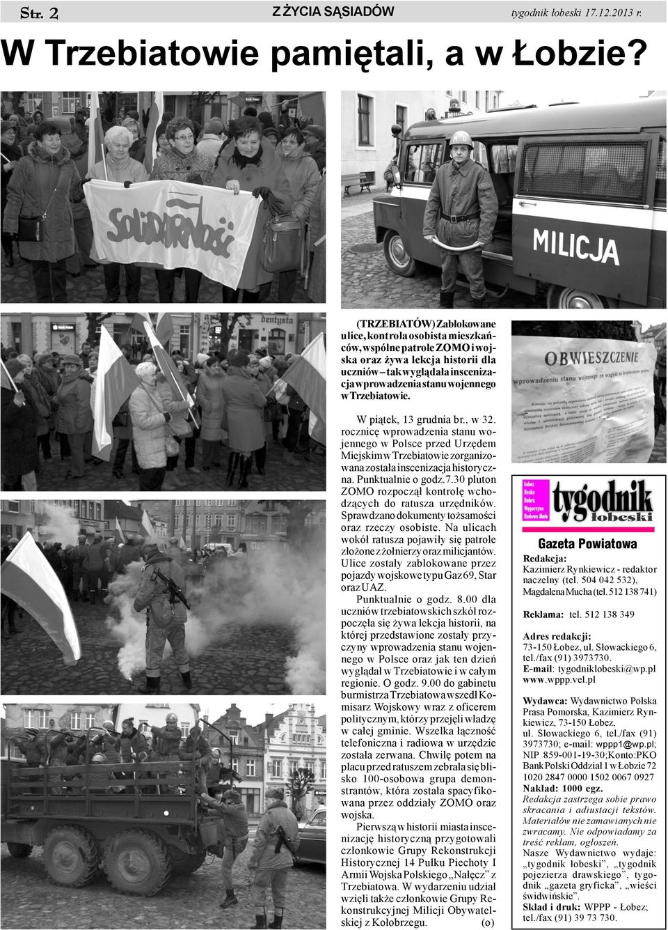 Trzebiatowie. W pi¹tek, 13 grudnia br., w 32. rocznicê wprowadzenia stanu wojennego w Polsce przed Urzêdem Miejskim w Trzebiatowie zorganizowana zosta³a inscenizacja historyczna. Punktualnie o godz.7.