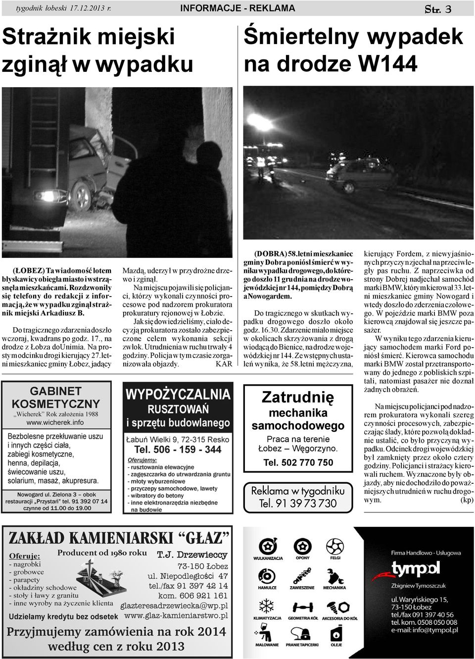 Rozdzwoni³y siê telefony do redakcji z informacj¹, e w wypadku zgin¹³ stra - nik miejski Arkadiusz B. Do tragicznego zdarzenia dosz³o wczoraj, kwadrans po godz. 17., na drodze z obza dounimia.