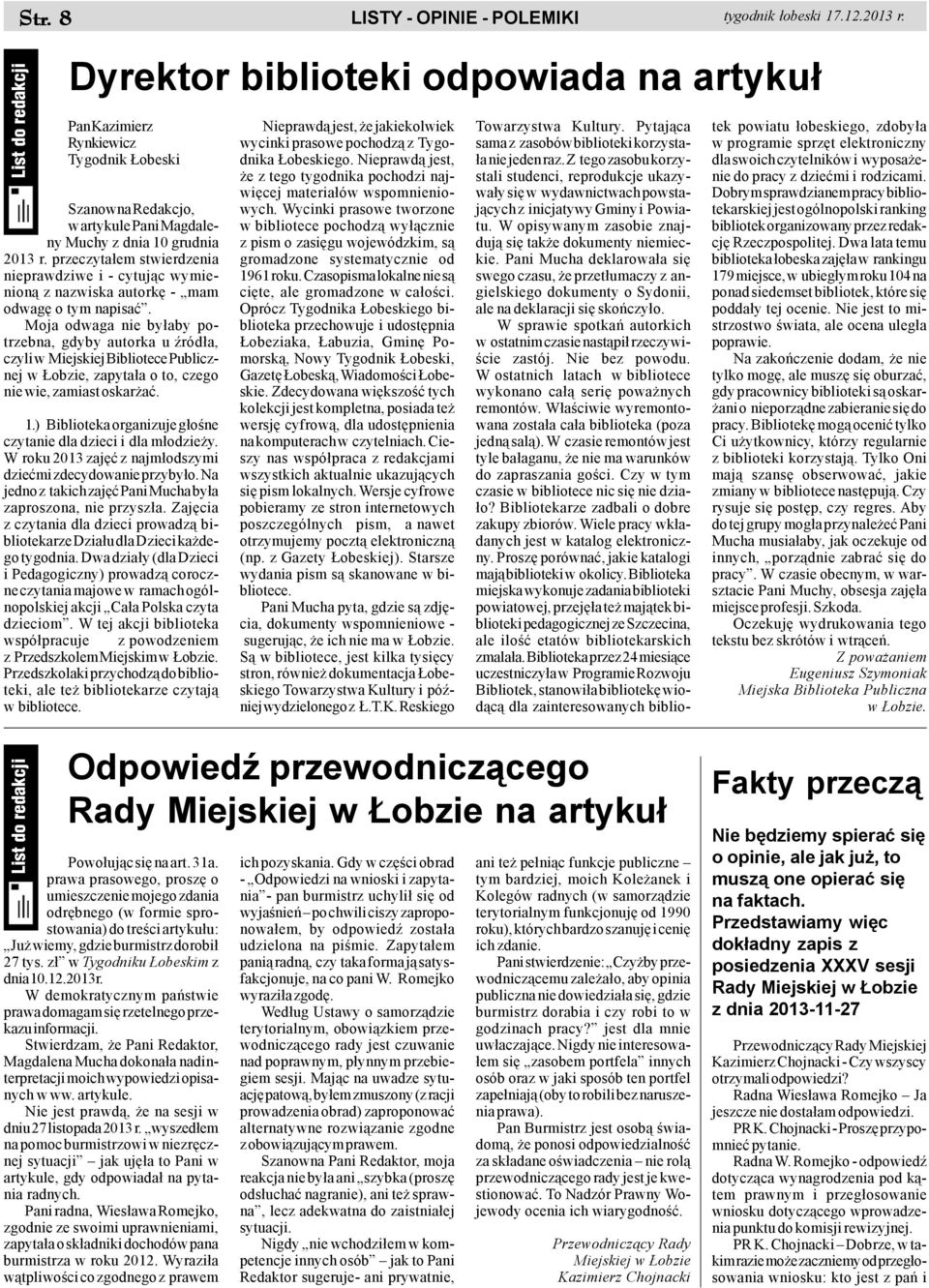 przeczyta³em stwierdzenia nieprawdziwe i - cytuj¹c wymienion¹ z nazwiska autorkê - mam odwagê o tym napisaæ.