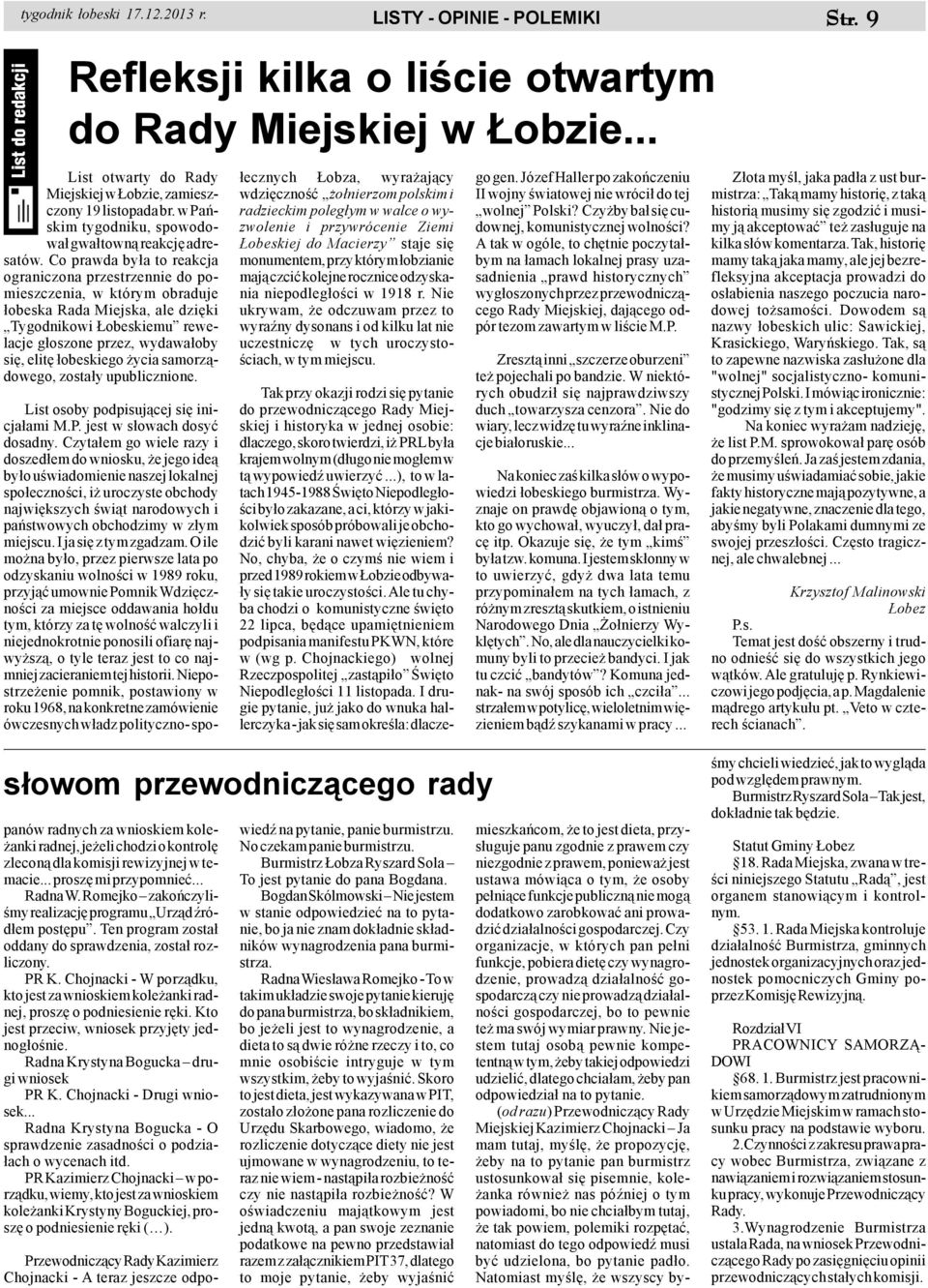 Co prawda by³a to reakcja ograniczona przestrzennie do pomieszczenia, w którym obraduje ³obeska Rada Miejska, ale dziêki Tygodnikowi obeskiemu rewelacje g³oszone przez, wydawa³oby siê, elitê