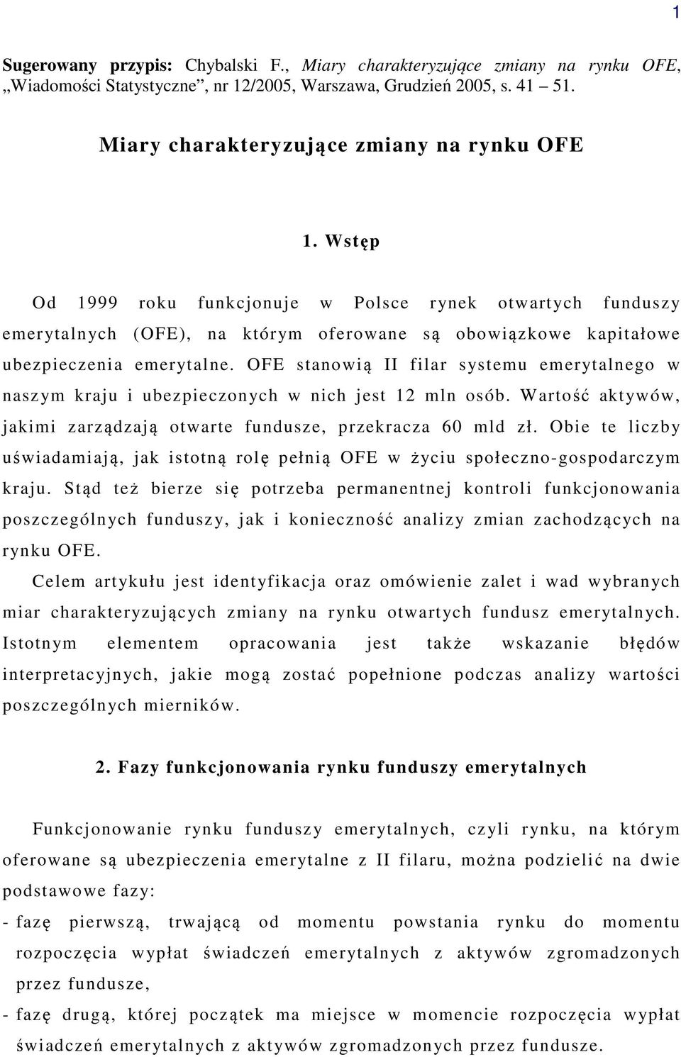 OFE stanowią II filar systemu emerytalnego w naszym kraju i ubezpieczonych w nich jest 12 mln osób. Wartość aktywów, jakimi zarządzają otwarte fundusze, przekracza 60 mld zł.