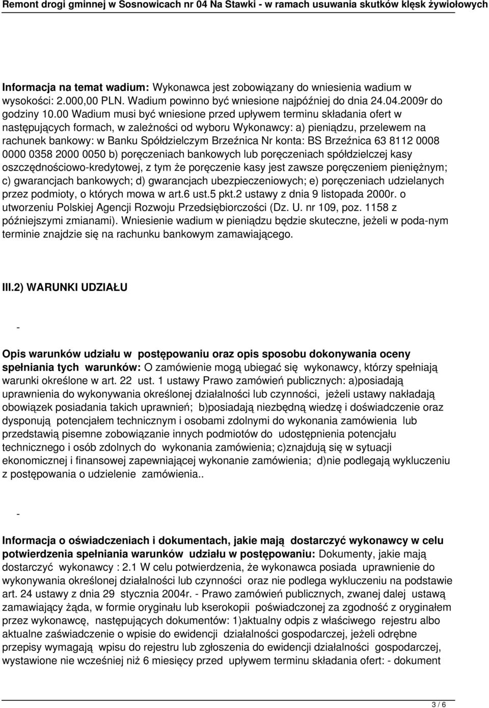 Brzeźnica Nr konta: BS Brzeźnica 63 8112 0008 0000 0358 2000 0050 b) poręczeniach bankowych lub poręczeniach spółdzielczej kasy oszczędnościowo-kredytowej, z tym że poręczenie kasy jest zawsze