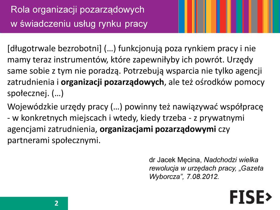 Potrzebują wsparcia nie tylko agencji zatrudnienia i organizacji pozarządowych, ale też ośrodków pomocy społecznej.