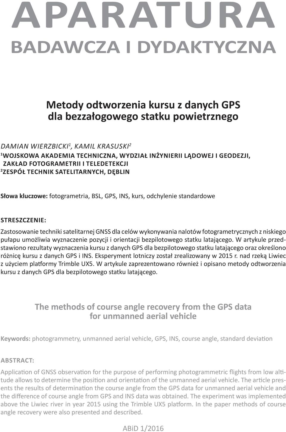 techniki satelitarnej GNSS dla celów wykonywania nalotów fotogrametrycznych z niskiego pułapu umożliwia wyznaczenie pozycji i orientacji bezpilotowego statku latającego.