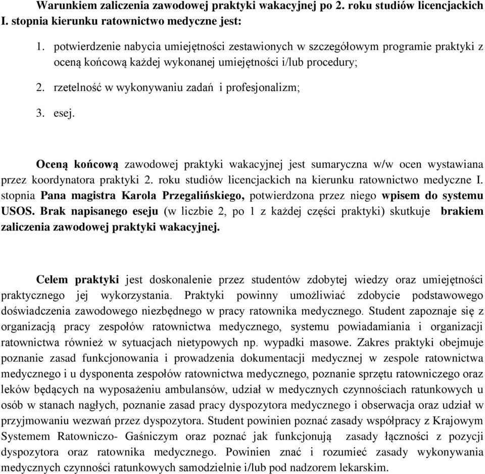 esej. Oceną końcową zawodowej praktyki wakacyjnej jest sumaryczna w/w ocen wystawiana przez koordynatora praktyki 2. roku studiów licencjackich na kierunku ratownictwo medyczne I.
