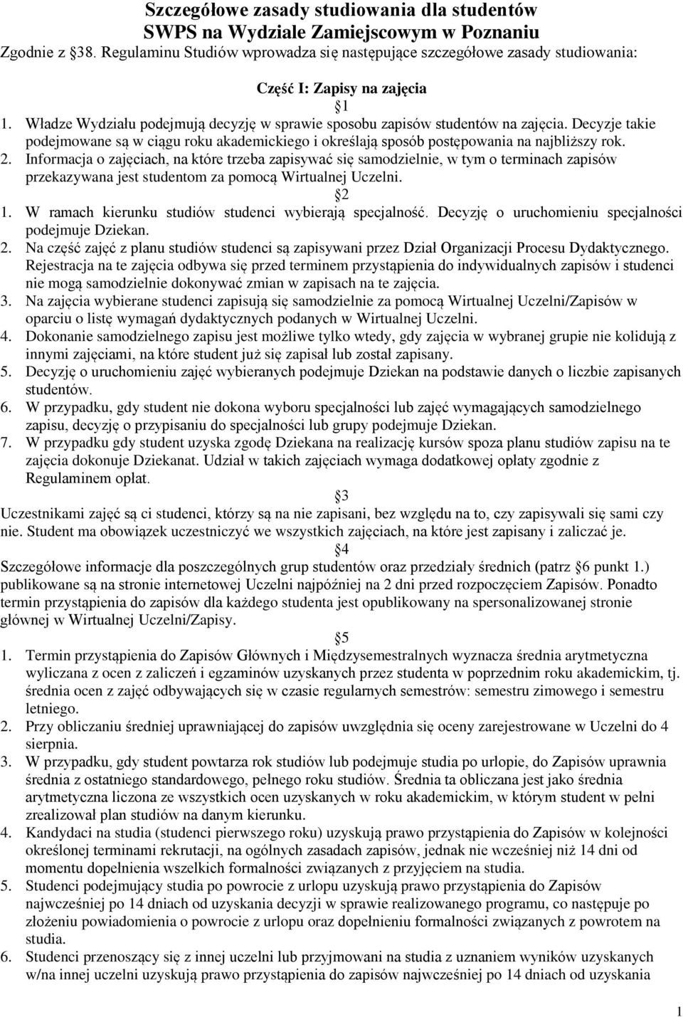 Decyzje takie podejmowane są w ciągu roku akademickiego i określają sposób postępowania na najbliższy rok. 2.