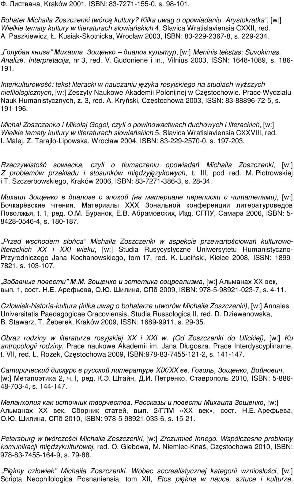 Kusiak-Skotnicka, Wrocław 2003, ISBN: 83-229-2367-8, s. 229-234. Голубая книга Михаила Зощенко диалог культур, [w:] Meninis tekstas: Suvokimas. Analizė. Interpretacija, nr 3, red. V. Gudonienė i in.