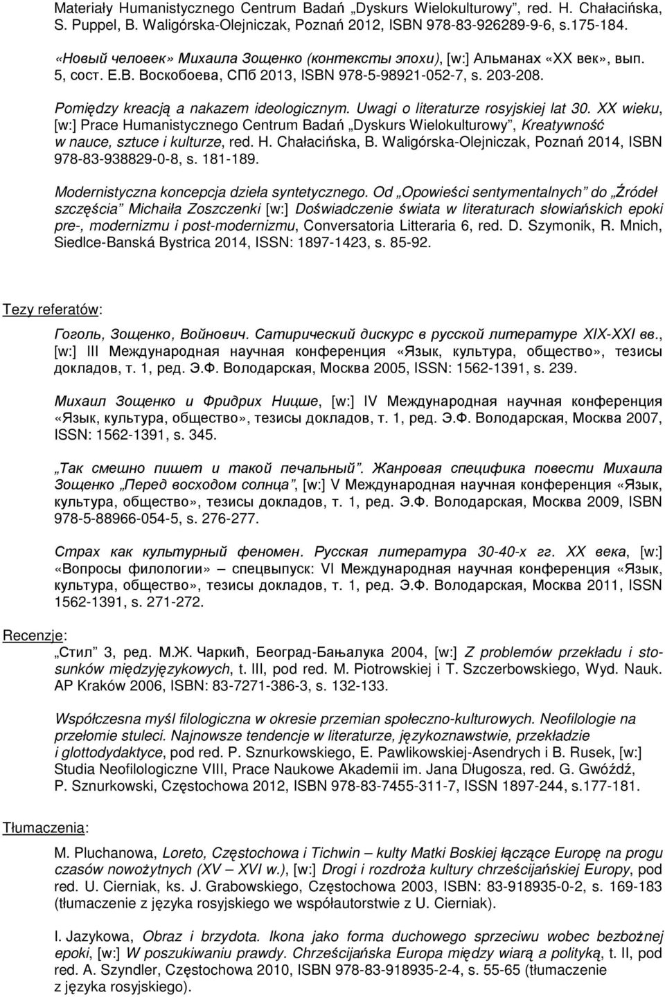 Uwagi o literaturze rosyjskiej lat 30. XX wieku, [w:] Prace Humanistycznego Centrum Badań Dyskurs Wielokulturowy, Kreatywność w nauce, sztuce i kulturze, red. H. Chałacińska, B.