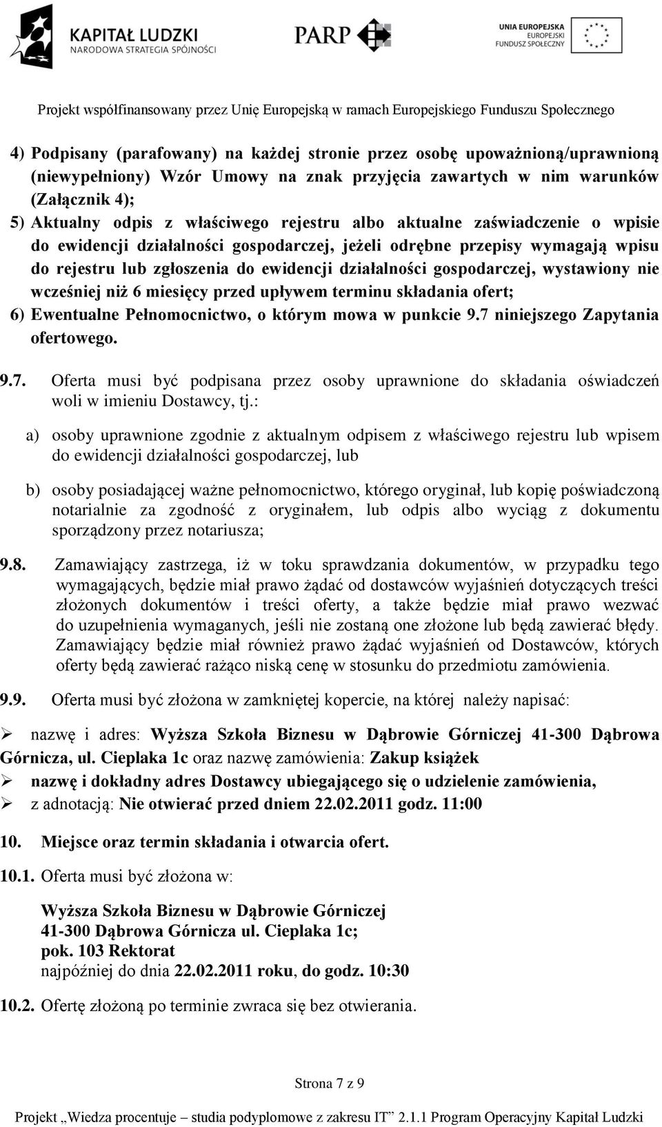 wystawiony nie wcześniej niż 6 miesięcy przed upływem terminu składania ofert; 6) Ewentualne Pełnomocnictwo, o którym mowa w punkcie 9.7 