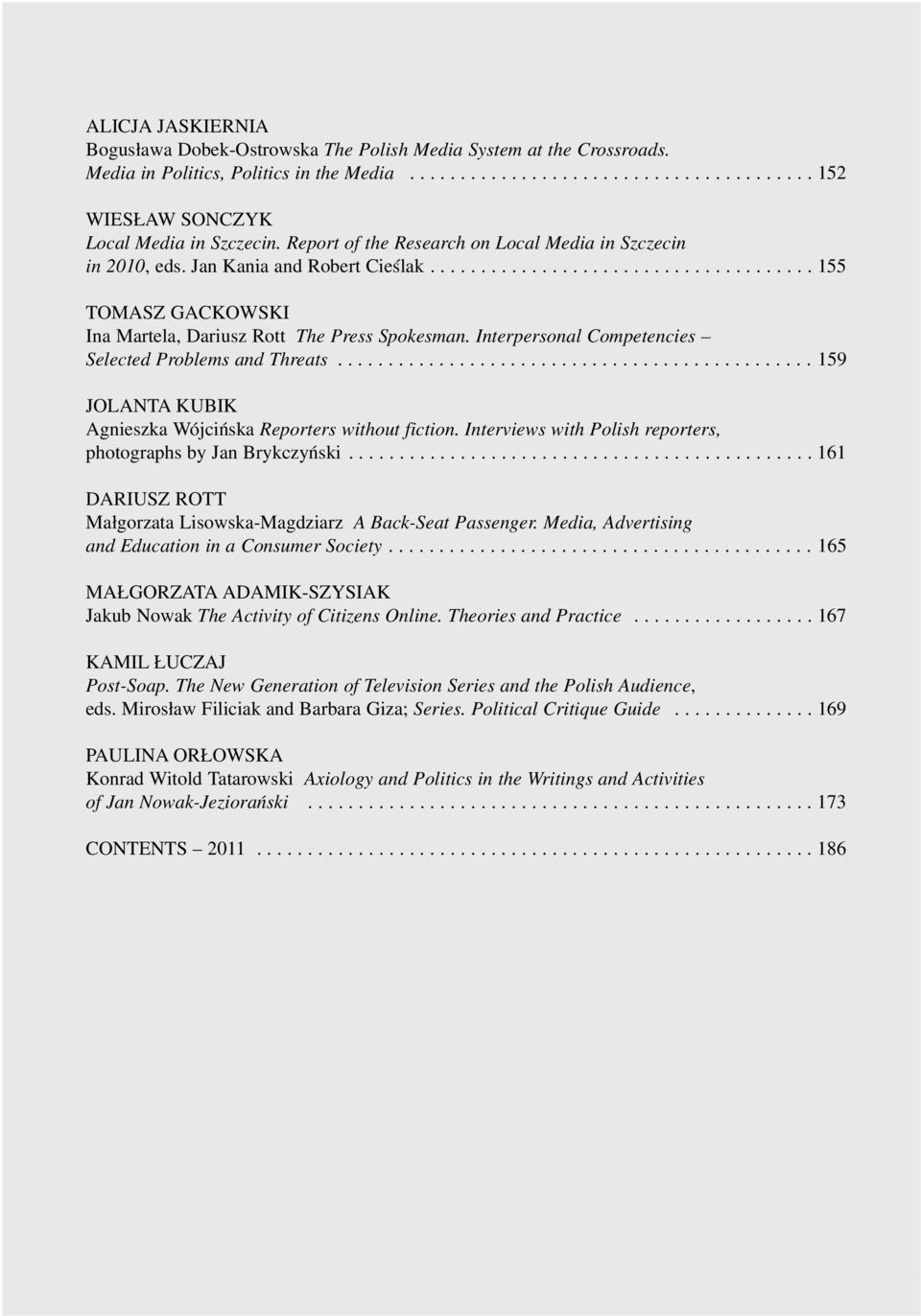 Interpersonal Competencies Selected Problems and Threats............................................... 159 JOLANTA KUBIK Agnieszka Wójciñska Reporters without fiction.