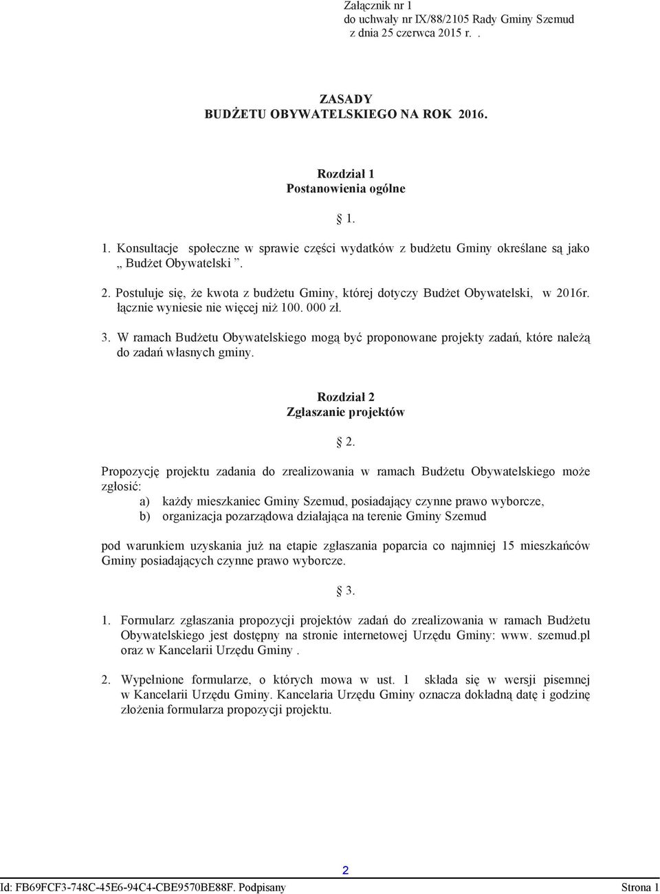 W ramach Budetu Obywatelskiego mog by proponowane projekty zada, które nale do zada wasnych gminy. Rozdzia 2 Zgaszanie projektów 2.