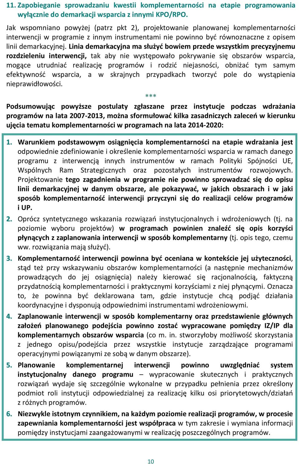 Linia demarkacyjna ma służyć bowiem przede wszystkim precyzyjnemu rozdzieleniu interwencji, tak aby nie występowało pokrywanie się obszarów wsparcia, mogące utrudniać realizację programów i rodzić