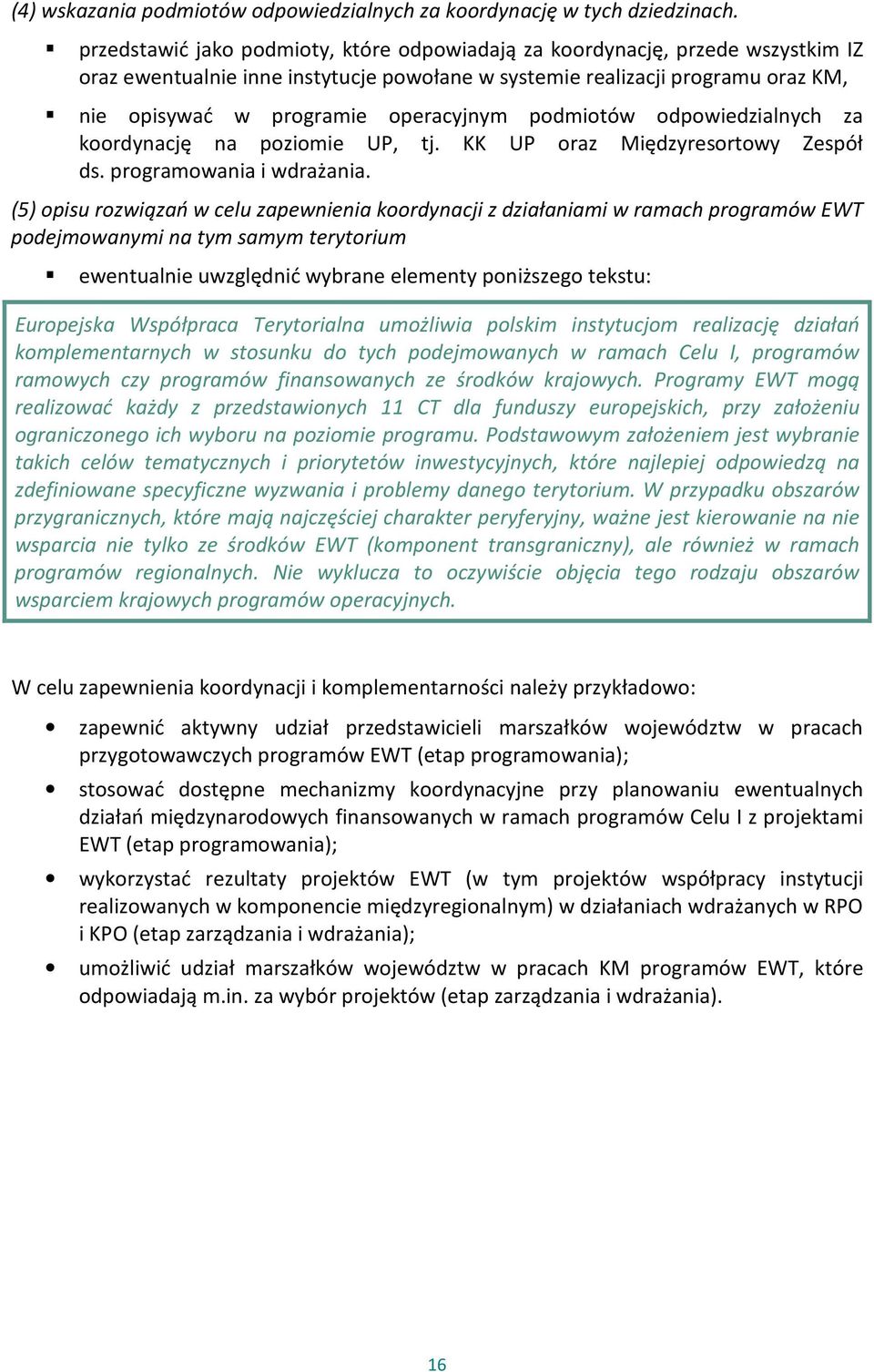 podmiotów odpowiedzialnych za koordynację na poziomie UP, tj. KK UP oraz Międzyresortowy Zespół ds. programowania i wdrażania.