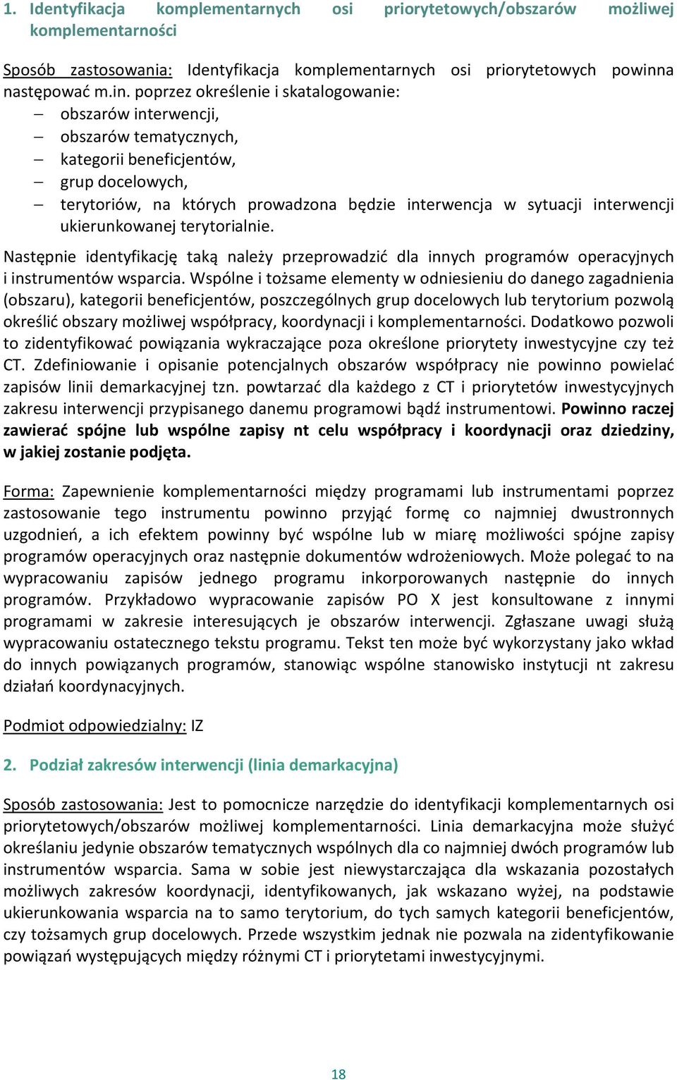 poprzez określenie i skatalogowanie: obszarów interwencji, obszarów tematycznych, kategorii beneficjentów, grup docelowych, terytoriów, na których prowadzona będzie interwencja w sytuacji interwencji