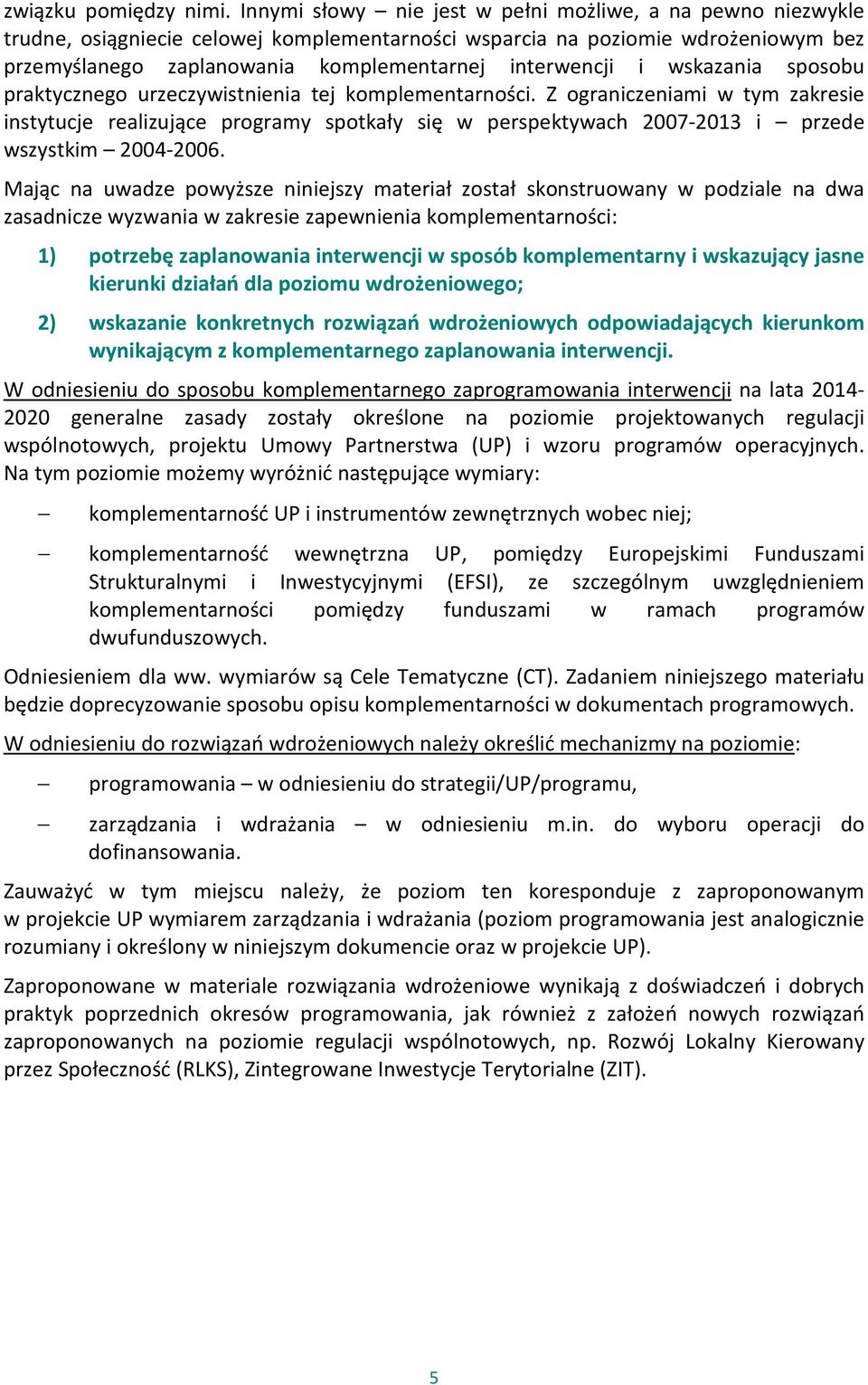 i wskazania sposobu praktycznego urzeczywistnienia tej komplementarności.