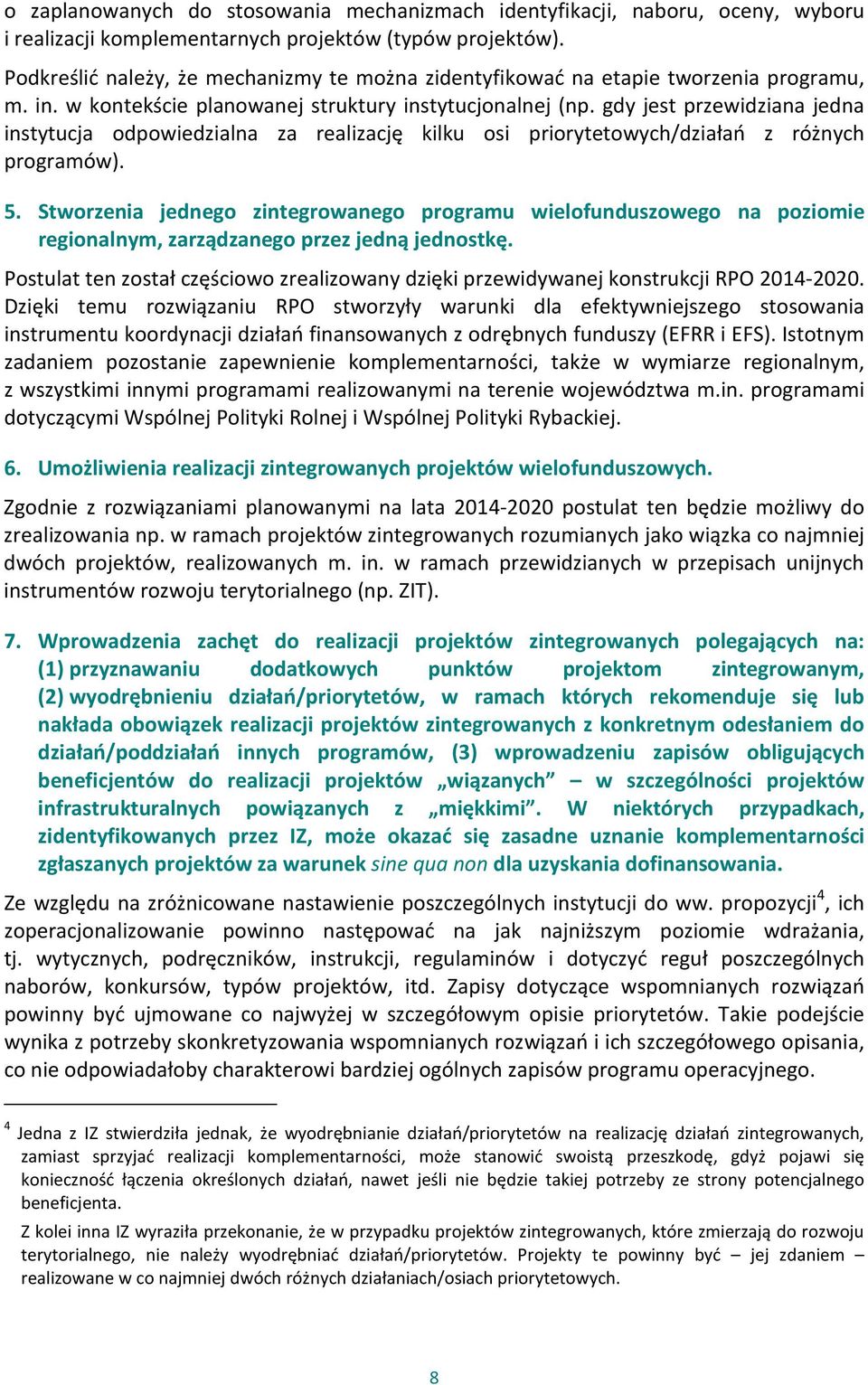 gdy jest przewidziana jedna instytucja odpowiedzialna za realizację kilku osi priorytetowych/działań z różnych programów). 5.